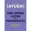 ¡Ayuda! Una amiga lucha con la pornografía   Rachel Coyle