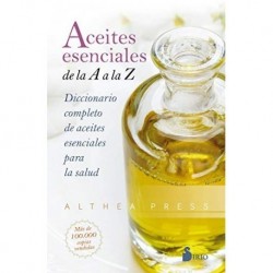 Aceites esenciales. De la A a la Z: Diccionario completo de aceites esenciales para la salud   Press Althea