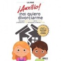 ¡Auxilio! (no) quiero divorciarme  LILI ROIZ Guía para reconectar con tu pareja y restaurar tu vida emocional y la de tus hijos