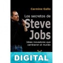 Los secretos de Steve Jobs: ideas innovadoras que cambiaron el mundo Carmine Gallo
