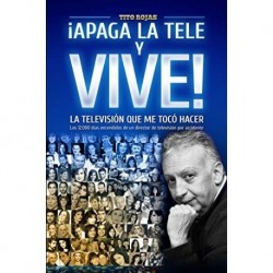¡APAGA LA TELE Y VIVE!: – LA TELEVISIÓN QUE ME TOCÓ HACER –   Tito Rojas Arteaga