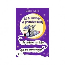 ¡A la mierda el príncipe azul! Yo quiero un lobo que me coma mejor   Anabel García