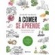 A comer se aprende: Alimentación sana para tu día a día Álvaro Vargas
