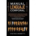 Lenguaje Corporal Estrategias para analizar los secretos de las personas a través de la comunicación no verbal Pietro Moretti