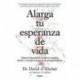 Alarga tu esperanza de vida Cómo la ciencia nos ayuda a controlar, frenar y revertir el envejecimiento David A. Sinclair