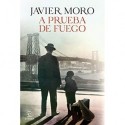 A prueba de fuego Javier Moro