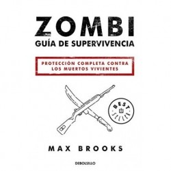 Zombi: Guía de supervivencia: Protección completa contra los muertos vivientes Max Brooks