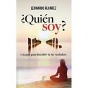 ¿Quién Soy? Una guía para descubrir tu Ser verdadero Leonardo Alvarez