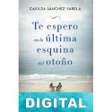 Te espero en la última esquina del otoño Casilda Sánchez Varela