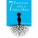7 Pasos para educar hijos felices - Principios que acompañarán a tus hijos para toda la vida Gabriela Ciucurovschi