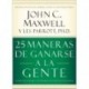 25 maneras de ganarse a la gente: Cómo hacer que los demás se sientan valiosos John C. Maxwell