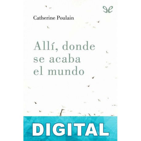 Allí, donde se acaba el mundo Catherine Poulain