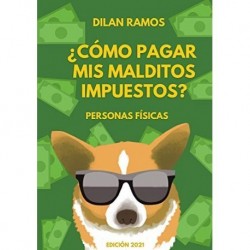 ¿Cómo pagar mis malditos impuestos?: Paga tus impuestos y no mueras en el intento Dilan Ramos