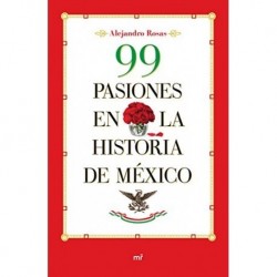 99 pasiones en la historia de México Alejandro Rosas