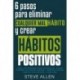 6 pasos para eliminar cualquier mal hábito y crear hábitos positivos Steve Allen