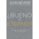 ¿Bueno o eterno?: Por qué lo bueno sin Dios no es suficiente John Bevere