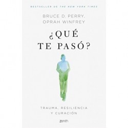 ¿Qué te pasó?: Trauma, resiliencia y curación Bruce D. Perry - Oprah Winfrey Edicion Mexicana