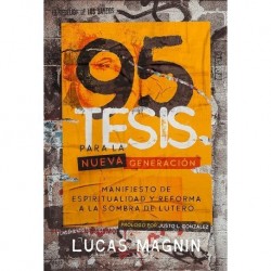 95 Tesis para la nueva generación: Manifiesto de espiritualidad y reforma a la sombra de Lutero Lucas Magnin