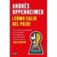 ¡Cómo salir del pozo! Nuevas estrategias de los países, las empresas y las personas en busca de la felicidad Andrés Oppenheimer