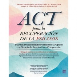 ACT PARA LA RECUPERACIÓN DE LA PSICOSIS MANUAL PRÁCTICO DE INTERVENCIONES GRUPALES CON TERAPIA DE ACEPTACIÓN Y COMPROMISO EMMA K. OÕDONOGHUE