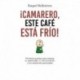 ¡Camarero, este café está frío!: Primeros auxilios para mejorar tu asertividad, tu comunicación y tus relaciones personales Raquel Ballesteros