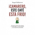 ¡Camarero, este café está frío!: Primeros auxilios para mejorar tu asertividad, tu comunicación y tus relaciones personales Raquel Ballesteros