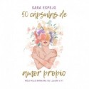 50 Cápsulas de Amor Propio: Múltiples maneras de llegar a ti Sara Espejo