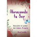 Abrazando tu Ser: No Mendigues Afecto y Descubre El Poder del Amor Propio Como una Mujer Sabia Rosa Castillo