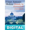 Donde la eternidad envejece César Antonio Molina