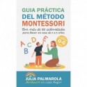 Guía práctica del Método Montessori: Con más de 100 actividades para hacer en casa de 0 a 6 años Julia Palmarola