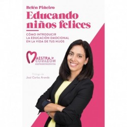 Educando niños felices: Cómo introducir la educación emocional en la vida de tus hijos Belén Piñeiro