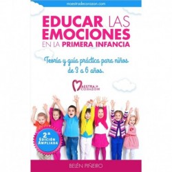 Educar las emociones en la primera infancia.: Teoría y guía práctica para niños de 3 a 6 años: Descubre todo lo necesario para aplicar la educación emocional en educación infantil Belén Piñeiro