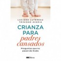 Crianza para padres cansados Preguntas que no pasan de moda Trinidad Avaria