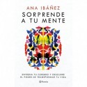 Sorprende a tu mente Entrena tu cerebro y descubre el poder de transformar tu vida | Descubre cómo funciona tu cerebro y aprende técnicas ... influir sobre tu mente y tus capacidades Ana Ibáñez