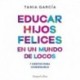 Educar hijos felices en un mundo de locos: 7 hábitos para conseguirlo Tania García
