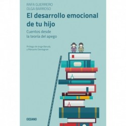 El desarrollo emocional de tu hijo: Cuentos desde la teoría del apego Rafa Guerrero