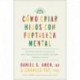 Cómo criar hijos con fortaleza mental: Combinando el poder de la neurociencia con amor y lógica para que crezcan confiados, responsables, bondadosos y resilientes Daniel G. Amen
