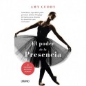 El Poder de la Presencia: Autoestima, seguridad, poder personal: utiliza el lenguaje del cuerpo para afrontar las situaciones más difíciles Amy Cuddy