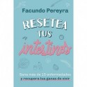 Resetea tus intestinos: Sana más de 15 enfermedades y recupera tus ganas de vivir Facundo Pereyra