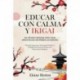 Educar con Calma y Ikigai: Un Método Original para Criar Niños Felices Sin Perder los Nervios. Filosofía Japonesa, Psicología Positiva y Inteligencia Emocional para una Educación Empática Elaine Horton