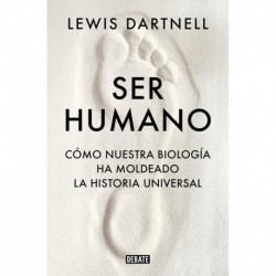 Ser humano: Cómo nuestra biología ha moldeado la historia universal Lewis Dartnell