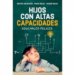 Hijos con altas capacidades: Educarlos felices Beatriz Belinchón