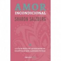 Amor incondicional: La vía budista de las residencias celestiales que cambiará tu vida: La vía budista de las residencias celestiales que cambiará tu vida Sharon Salzberg