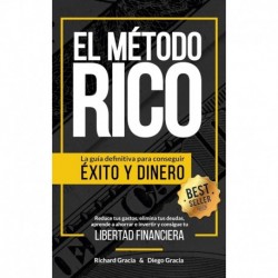 El Método RICO: La guía definitiva para conseguir ÉXITO y DINERO. Reduce tus gastos, elimina tus deudas, aprende a ahorrar e invertir y alcanza tu LIBERTAD FINANCIERA Richard Gracia