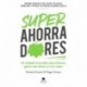 Superahorradores: Un método innovador para ahorrar, ganar más dinero y vivir mejor Richard Gracia