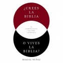 ¿Crees la Biblia o vives la Biblia?: El camino hacia una vida auténtica Miguel Dr. Núñez