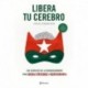 Libera tu cerebro: Los secretos de la neurosabiduría para pensar, memorizar y aprender mejor Idriss Aberkane