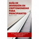 Guía de Inversión en Criptomonedas para Principiantes: Aprende a construir una estrategia simple para empezar a invertir en Bitcoin y otras criptomonedas Miquel Vidal