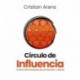 Circulo de Influencia: 4 pasos para rodearte de los mejores y crecer Cristian Arens
