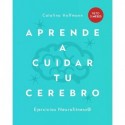 APRENDE A CUIDAR TU CEREBRO: Crea en 90 días nuevas rutas neuronales a través del Neurofitness Catalina Hoffmann Muñoz-Seca